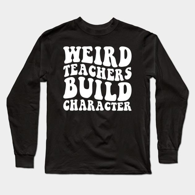 Weird Teachers Build Character Long Sleeve T-Shirt by EnarosaLinda XY